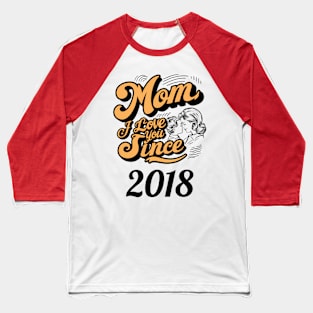 Mom i love you since 2018 Baseball T-Shirt